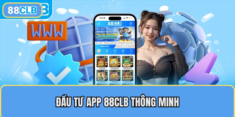 Đầu tư app 88CLB thông minh