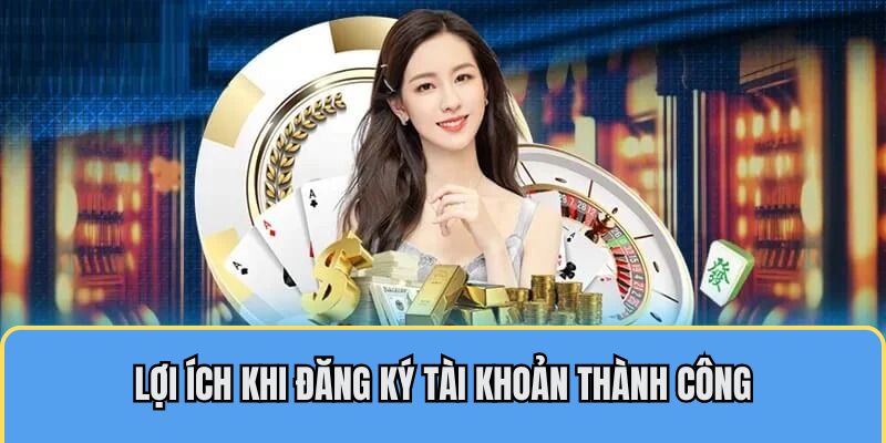 Lợi ích khi mở tài khoản thành công