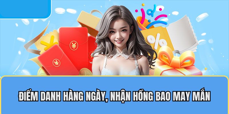 Điểm danh hàng ngày, nhận hồng bao may mắn