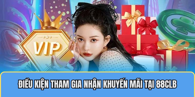 Điều kiện tham gia nhận khuyến mãi 88CLB