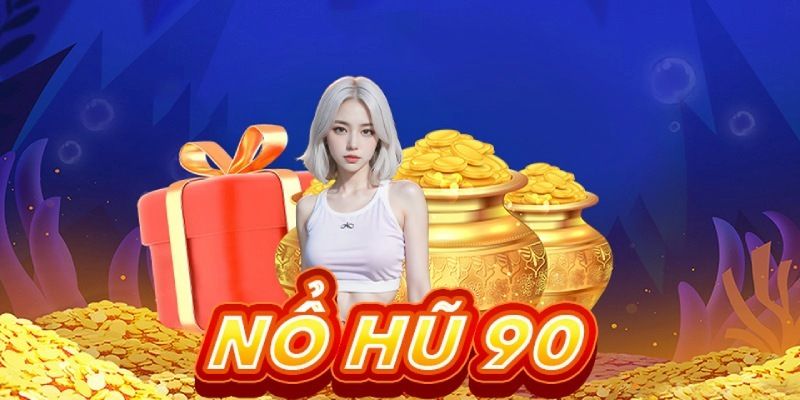 Giới thiệu đôi nét về sân chơi Nổ Hũ 90