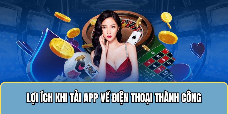 Tiện ích khi download ứng dụng về máy